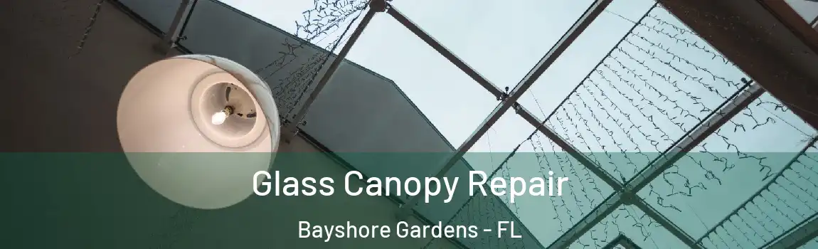 Glass Canopy Repair Bayshore Gardens - FL