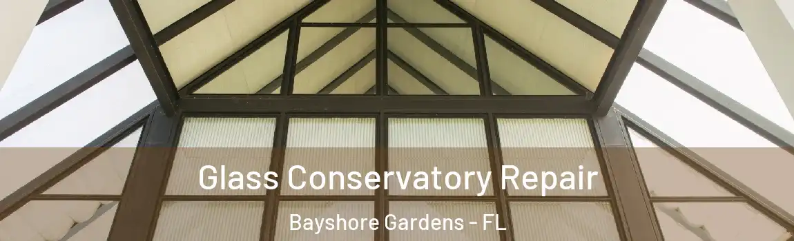 Glass Conservatory Repair Bayshore Gardens - FL