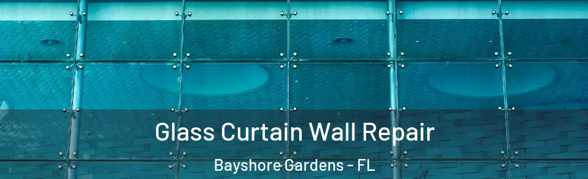 Glass Curtain Wall Repair Bayshore Gardens - FL