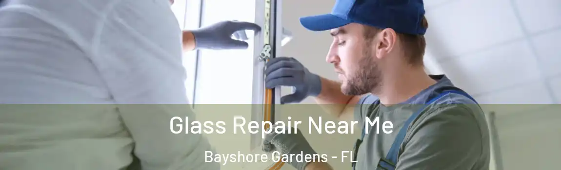 Glass Repair Near Me Bayshore Gardens - FL
