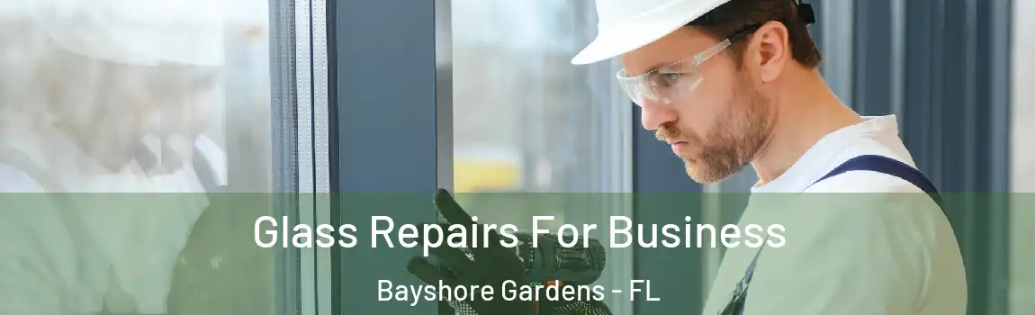 Glass Repairs For Business Bayshore Gardens - FL