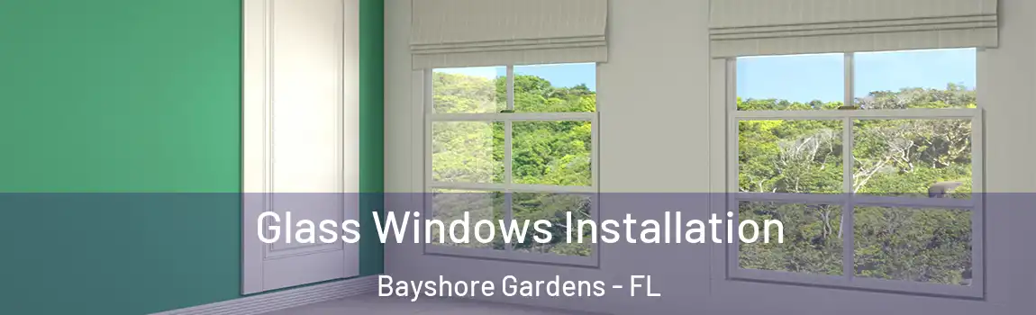 Glass Windows Installation Bayshore Gardens - FL
