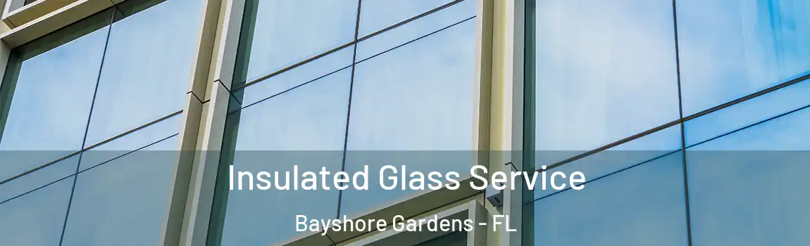 Insulated Glass Service Bayshore Gardens - FL