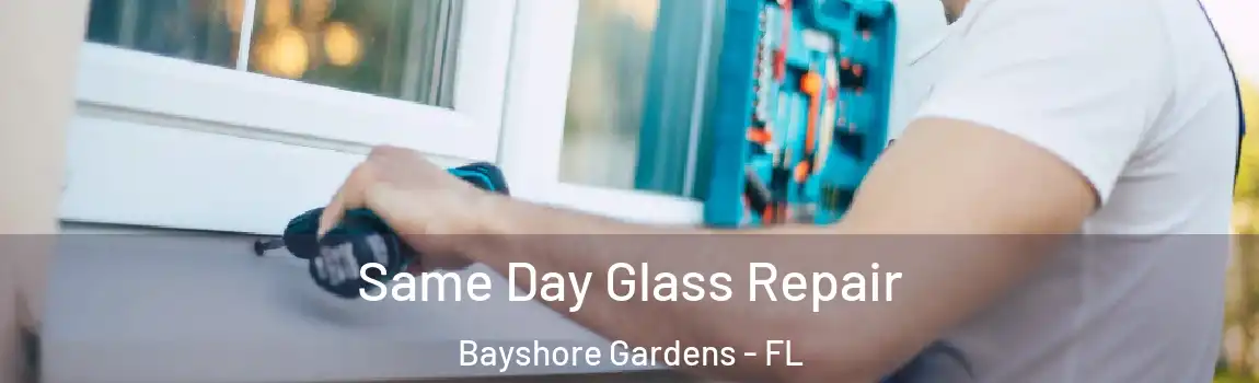 Same Day Glass Repair Bayshore Gardens - FL