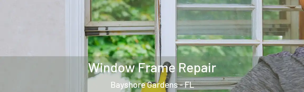 Window Frame Repair Bayshore Gardens - FL