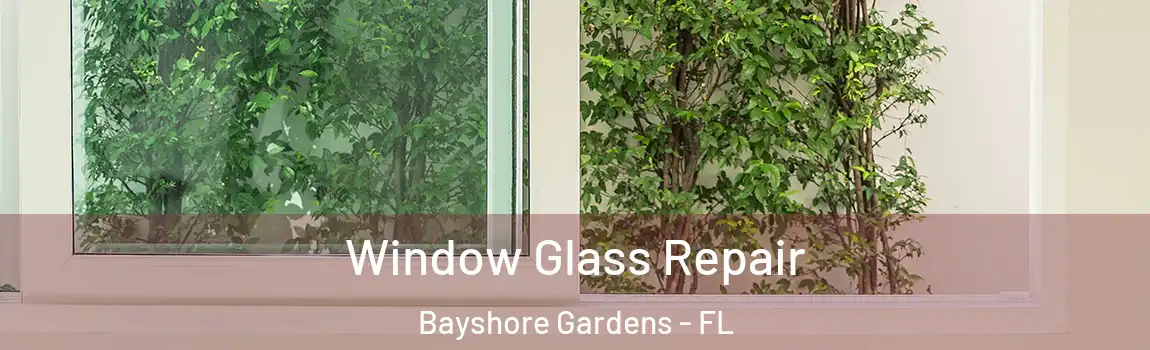 Window Glass Repair Bayshore Gardens - FL