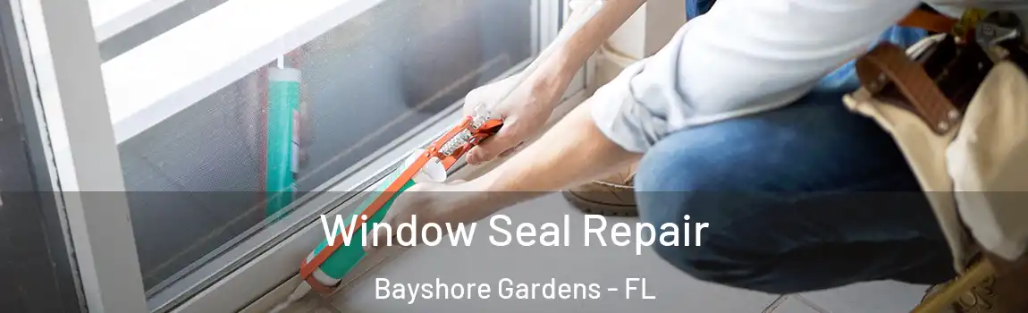 Window Seal Repair Bayshore Gardens - FL